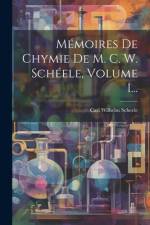 Mémoires De Chymie De M. C. W. Schéele, Volume 1... af Carl Wilhelm Scheele