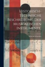 Historisch-technische Beschreibung der musicalischen Instrumente. af Wilhelm Schneider