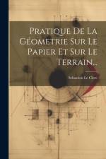Pratique De La Géometrie Sur Le Papier Et Sur Le Terrain... af Sebastien Le Clerc