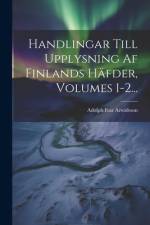 Handlingar Till Upplysning Af Finlands Häfder, Volumes 1-2... af Adolph Ivar Arwidsson