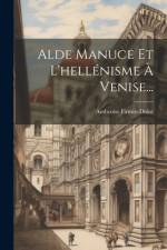 Alde Manuce Et L'hellénisme À Venise... af Ambroise Firmin-Didot