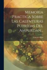 Memoria Practica Sobre Las Calenturas Putridas Del Ampurdan... af Francisco Pons