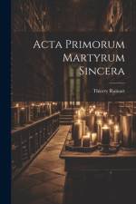 Acta Primorum Martyrum Sincera af Thierry Ruinart