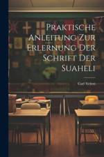 Praktische Anleitung Zur Erlernung Der Schrift Der Suaheli af Carl Velten