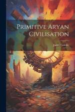 Primitive Aryan Civilisation af James Colville