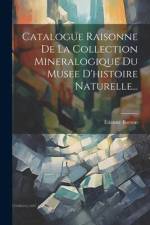 Catalogue Raisonne De La Collection Mineralogique Du Musee D'histoire Naturelle... af Etienne Borson