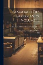 Almanach Des Gourmands, Volume 1... af Coste D'Arnobat (Charles-Pierre