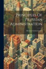 Principles Of Prussian Administration af Herman Gerlach James