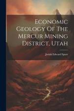Economic Geology Of The Mercur Mining District, Utah af Josiah Edward Spurr