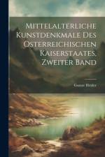Mittelalterliche Kunstdenkmale des österreichischen Kaiserstaates, Zweiter Band af Gustav Heider