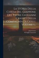 La Storia Della Chiesa Del Giappone Del Padre Giovanni Crasset Della Compagnia Di Geslu, Volume 1... af Jean Crasset