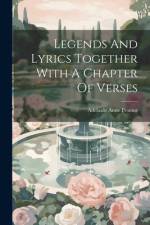 Legends And Lyrics Together With A Chapter Of Verses af Adelaide Anne Proctor