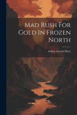 Mad Rush For Gold In Frozen North af Arthur Arnold Dietz