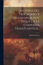 Historia Del Trocadero Y Matagorda Hoy Dique De La Compañía Trasatlántica... af Adolfo De Castro