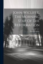 John Wicliffe, The Morning Star Of The Reformation af David J Deane