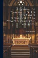 Le Journal De Marguerite Ou Les Deux Années Préparatoires À La Première Communion, Volume 2... af Victorine Monniot