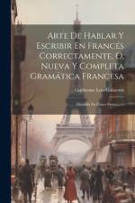 Arte De Hablar Y Escribir En Francés Correctamente, O, Nueva Y Completa Gramática Francesa af Guillermo Luis Galavotti