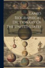 Lamb's Biographical Dictionary Of The United States; Volume 1