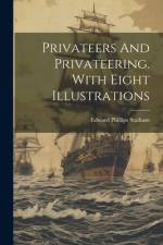 Privateers And Privateering. With Eight Illustrations af Edward Phillips Statham