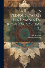 La Religion Védique D'après Les Hymnes Du Rig-véda, Volume 2... af Abel Bergaigne
