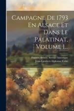 Campagne De 1793 En Alsace Et Dans Le Palatinat, Volume 1... af Jean-Lambert-Alphonse Colin