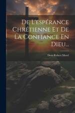 De L'espérance Chrétienne Et De La Confiance En Dieu... af Dom Robert Morel