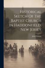 Historical Sketch Of The Baptist Church In Haddonfield, New Jersey af John Clement