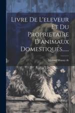 Livre De L'eleveur Et Du Proprietaire D'animaux Domestiques...... af Mornay Mauny De