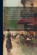 Oeuvres Du Chanoine Loys Papon, Seigneur De Marcilly, Poëte Foresien Du Xvie Siècle, Imprimées Pour La Première Fois Sur Les Manuscrits Originaux Par Les Soins Et Aux Frais De M. N. Yemeniz af Loys Papon