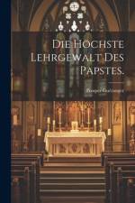 Die höchste Lehrgewalt des Papstes. af Prosper GuÃ©ranger
