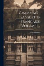 Grammaire Sanscrite-française, Volume 1... af Alix Desgranges