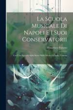 La Scuola Musicale Di Napoli E I Suoi Conservatorii af Francesco Florimo