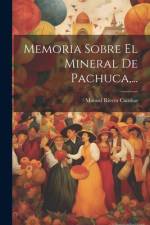 Memoria Sobre El Mineral De Pachuca, ... af Manuel Rivera Cambas