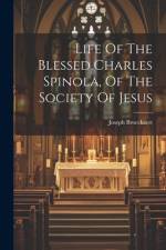 Life Of The Blessed Charles Spinola, Of The Society Of Jesus af Joseph Broeckaert