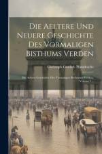 Die Aeltere Und Neuere Geschichte Des Vormaligen Bisthums Verden