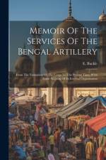 Memoir Of The Services Of The Bengal Artillery af E Buckle