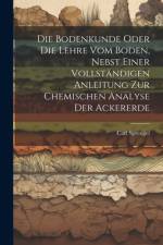 Die Bodenkunde Oder Die Lehre Vom Boden, Nebst Einer Vollständigen Anleitung Zur Chemischen Analyse Der Ackererde af Carl Sprengel