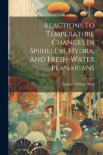 Reactions To Temperature Changes In Spirillum, Hydra, And Fresh-water Planarians af Samuel Ottmar Mast