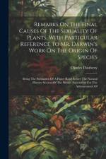 Remarks On The Final Causes Of The Sexuality Of Plants, With Particular Reference To Mr. Darwin's Work On The Origin Of Species af Charles Daubeny