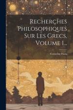 Recherches Philosophiques Sur Les Grecs, Volume 1... af Cornelius Pauw