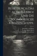 Reise durch das Altai-Gebirge und die soongorische Kirgisen-Steppe.