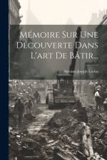 Mémoire Sur Une Découverte Dans L'art De Bâtir... af Antoine-Joseph Loriot