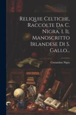 Reliquie Celtiche, Raccolte Da C. Nigra. 1. Il Manoscritto Irlandese Di S. Gallo... af Costantino Nigra