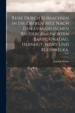 Reise durch Kursachsen in die Oberlausitz nach den evangelischen Brüdergemeinorten Barby, Gnadau, Hernhut, Nisky und Kleinwelka. af Johann Maass
