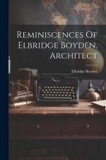 Reminiscences Of Elbridge Boyden, Architect af Elbridge Boyden