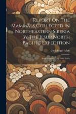 Report On The Mammals Collected In Northeastern Siberia By The Jesup North Pacific Expedition af Joel Asaph Allen