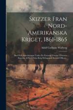 Skizzer Fran Nord-amerikanska Kriget, 1861-1865 af Adolf Carlsson Warberg