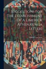 Suggestions For The Establishment Of A Limerick Athenæum [a Letter] af William Lane Joynt