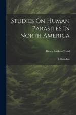 Studies On Human Parasites In North America af Henry Baldwin Ward