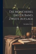 Die Möncherei, erster Band, zweite Auflage af Karl Julius Weber